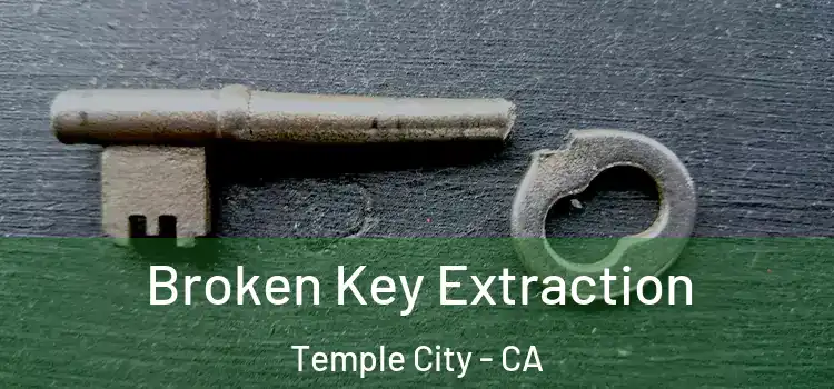  Broken Key Extraction Temple City - CA