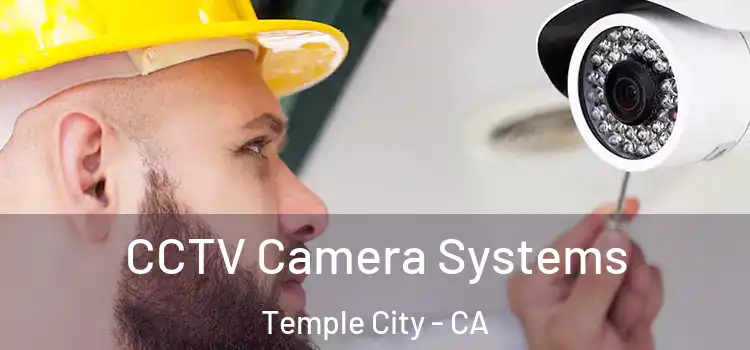 CCTV Camera Systems Temple City - CA