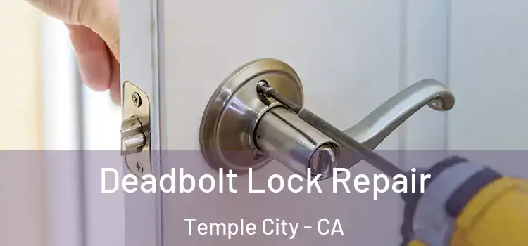Deadbolt Lock Repair Temple City - CA