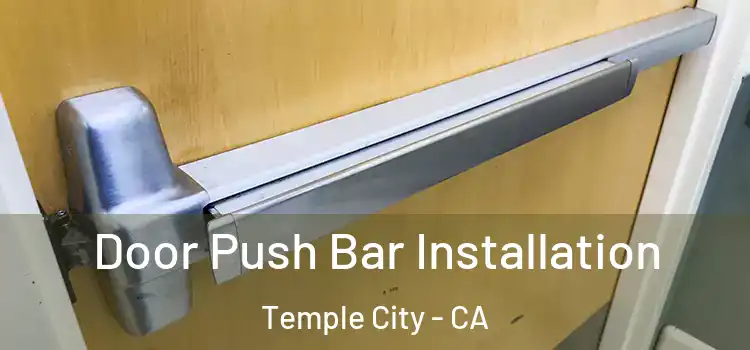Door Push Bar Installation Temple City - CA