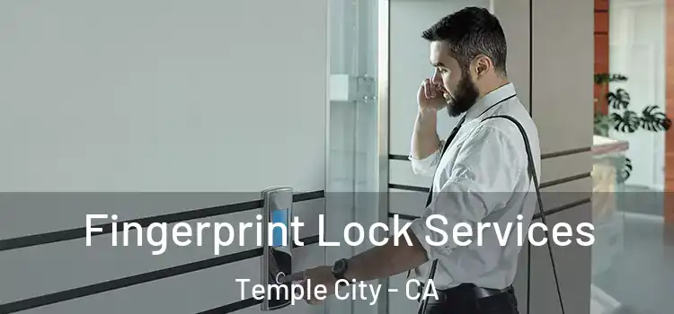 Fingerprint Lock Services Temple City - CA