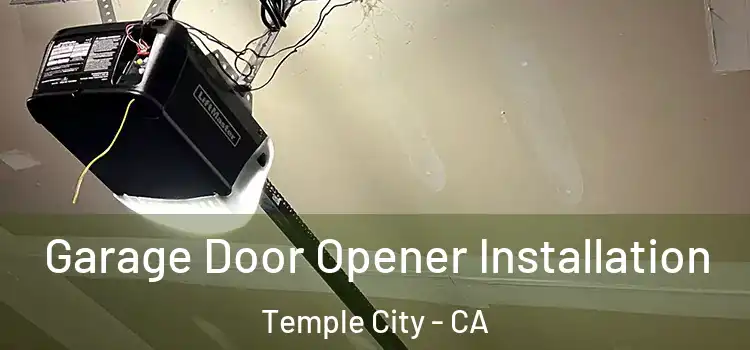  Garage Door Opener Installation Temple City - CA