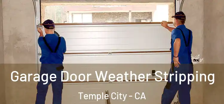  Garage Door Weather Stripping Temple City - CA